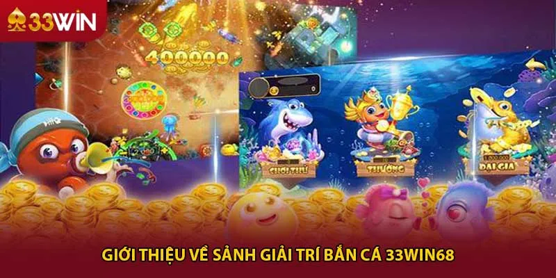 Giới thiệu về sảnh giải trí bắn cá 33win68
